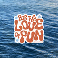 For the Love of Fun - Sticker